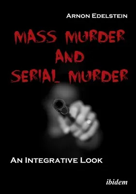 Masové a sériové vraždy: Integratívny pohľad - Mass Murder and Serial Murder: An Integrative Look