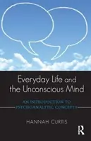Každodenný život a podvedomie: Úvod do psychoanalytických koncepcií - Everyday Life and the Unconscious Mind: An Introduction to Psychoanalytic Concepts