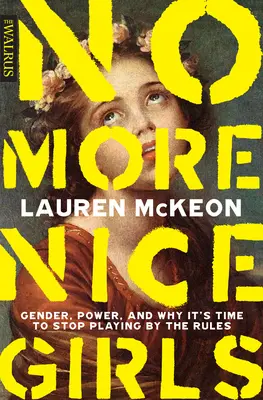 Už žiadne pekné dievčatá: a prečo je čas prestať hrať podľa pravidiel - No More Nice Girls: Gender, Power, and Why It's Time to Stop Playing by the Rules