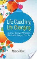 Životný koučing -- Zmena života: Ako využiť zákon príťažlivosti na dosiahnutie pozitívnych zmien vo svojom živote - Life Coaching -- Life Changing: How to Use the Law of Attraction to Make Positive Changes in Your Life