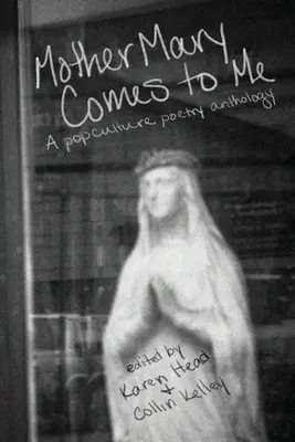 Matka Mária prichádza ku mne: Antológia poézie popkultúry - Mother Mary Comes to Me: A Pop Culture Poetry Anthology