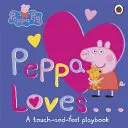 Prasiatko Peppa: Peppa má rada - hravá knižka na dotyk - Peppa Pig: Peppa Loves - A Touch-and-Feel Playbook