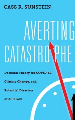 Odvrátenie katastrofy: Teória rozhodovania pre COVID-19, klimatické zmeny a potenciálne katastrofy všetkého druhu - Averting Catastrophe: Decision Theory for COVID-19, Climate Change, and Potential Disasters of All Kinds