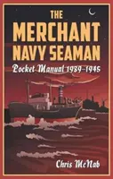 Vrecková príručka námorníka obchodného námorníctva 1939-1945 - The Merchant Navy Seaman Pocket Manual 1939-1945