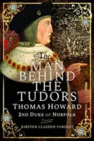 Muž za Tudorovcami: Thomas Howard, druhý vojvoda z Norfolku - The Man Behind the Tudors: Thomas Howard, 2nd Duke of Norfolk