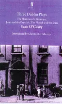 Tri dublinské hry: Stín strelca, Juno a kohút a Pluh a hviezdy - Three Dublin Plays: The Shadow of a Gunman, Juno and the Paycock, & the Plough and the Stars