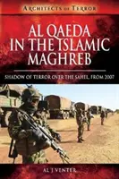 Al-Káida v islamskom Maghrebe: tieň teroru nad Sahelom, od roku 2007 - Al Qaeda in the Islamic Maghreb: Shadow of Terror Over the Sahel, from 2007