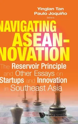 Navigácia v aseannovácii: Princíp zásobníka a iné eseje o začínajúcich firmách a inováciách v juhovýchodnej Ázii - Navigating Aseannovation: The Reservoir Principle and Other Essays on Startups and Innovation in Southeast Asia