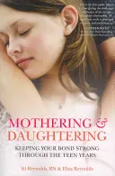 Materstvo a dcérstvo: Udržanie pevného puta počas dospievania - Mothering and Daughtering: Keeping Your Bond Strong Through the Teen Years