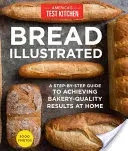 Ilustrovaný chlieb: Chlieb: sprievodca krok za krokom na dosiahnutie kvalitných pekárenských výsledkov v domácom prostredí - Bread Illustrated: A Step-By-Step Guide to Achieving Bakery-Quality Results at Home