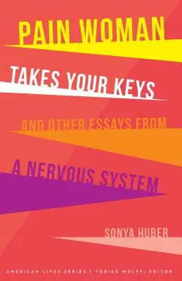 Bolestná žena ti berie kľúče a iné eseje z nervového systému - Pain Woman Takes Your Keys, and Other Essays from a Nervous System