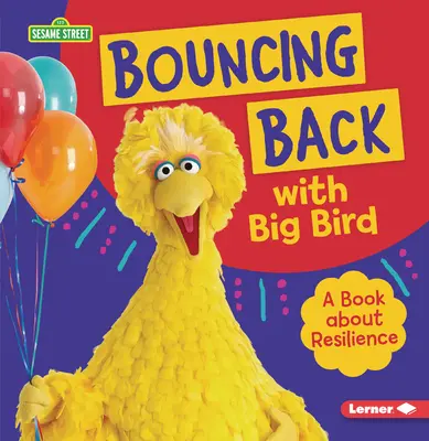 Odrážanie sa od zeme s Veľkým vtákom: A Book about Resilience (Kniha o odolnosti) - Bouncing Back with Big Bird: A Book about Resilience