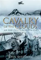 Kavaléria mrakov: Vzdušná vojna nad Európou 1914 - 1918 - Cavalry of the Clouds: Air War Over Europe 1914-1918