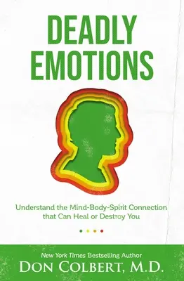 Smrtiace emócie: Pochopte prepojenie mysle, tela a ducha, ktoré vás môže uzdraviť alebo zničiť - Deadly Emotions: Understand the Mind-Body-Spirit Connection That Can Heal or Destroy You