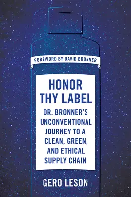 Cti si svoju nálepku: Bronnera k čistému, ekologickému a etickému dodávateľskému reťazcu - Honor Thy Label: Dr. Bronner's Unconventional Journey to a Clean, Green, and Ethical Supply Chain