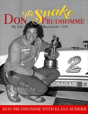 Don Had Prudhomme: Môj život za hranicami 1320 - Don the Snake Prudhomme: My Life Beyond the 1320