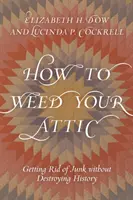 Ako si vypestovať burinu na pôde: Ako sa zbaviť haraburdia bez toho, aby ste zničili históriu? - How to Weed Your Attic: Getting Rid of Junk without Destroying History