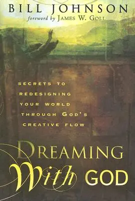Snívanie s Bohom: Tajomstvo, ako pretvoriť svoj svet prostredníctvom Božieho tvorivého toku - Dreaming with God: Secrets to Redesigning Your World Through God's Creative Flow