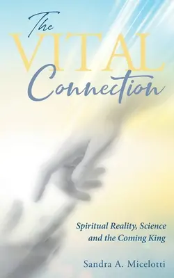 Životné spojenie: Duchovná realita, veda a prichádzajúci kráľ - The Vital Connection: Spiritual Reality, Science and the Coming King