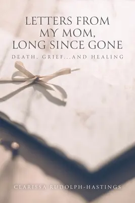 Listy od mojej mamy, ktorá už dávno odišla: Smrť, smútok... A uzdravenie - Letters From My Mom, Long Since Gone: Death, Grief... And Healing