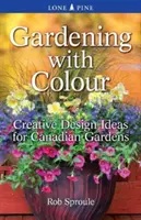 Záhradkárčenie s farbami: Kreatívne nápady pre kanadské záhrady - Gardening with Colour: Creative Design Ideas for Canadian Gardens