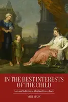 V najlepšom záujme dieťaťa: Strata a utrpenie v konaní o osvojení - In the Best Interests of the Child: Loss and Suffering in Adoption Proceedings