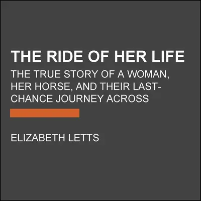 Jazda jej života: Pravdivý príbeh ženy, jej koňa a ich cesty naprieč Amerikou, ktorá bola poslednou šancou - The Ride of Her Life: The True Story of a Woman, Her Horse, and Their Last-Chance Journey Across America