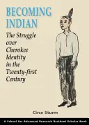 Stať sa Indiánom: Zápas o identitu Čerokíjov v dvadsiatom prvom storočí - Becoming Indian: The Struggle Over Cherokee Identity in the Twenty-First Century
