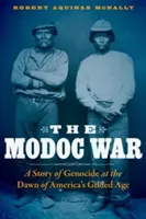 Vojna Modocov: Príbeh genocídy na úsvite amerického zlatého veku - The Modoc War: A Story of Genocide at the Dawn of America's Gilded Age