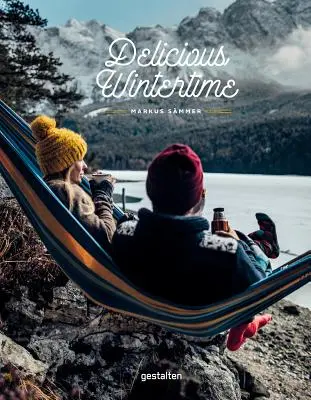 Lahodná zima: Kuchárska kniha pre dobrodružstvá v chladnom počasí - Delicious Wintertime: The Cookbook for Cold Weather Adventures