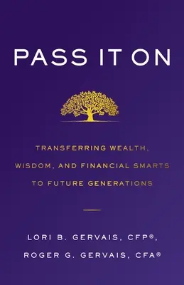 Pošli to ďalej: Prenos bohatstva, múdrosti a finančného umu na budúce generácie - Pass It On: Transferring Wealth, Wisdom, and Financial Smarts to Future Generations