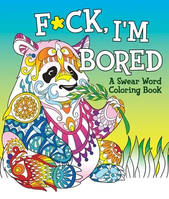 Nadávky a maľovanky - F*ck, I'm Bored: A Swear Word Coloring Book