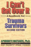 Nemôžem sa cez to dostať: Príručka pre osoby, ktoré prežili traumu - I Can't Get Over It: A Handbook for Trauma Survivors