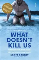 Čo nás nezabíja - bestsellerový sprievodca premenou vášho tela odomknutím stratenej evolučnej sily - What Doesn't Kill Us - the bestselling guide to transforming your body by unlocking your lost evolutionary strength