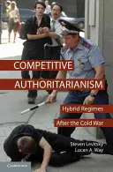 Konkurenčné autoritárstvo: hybridné režimy po studenej vojne - Competitive Authoritarianism: Hybrid Regimes After the Cold War