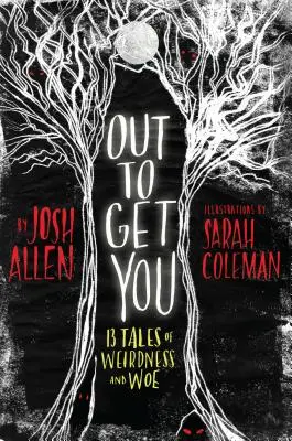Out to Get You: 13 príbehov o podivnostiach a strastiach - Out to Get You: 13 Tales of Weirdness and Woe