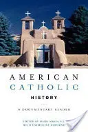 Americké katolícke dejiny: A Documentary Reader - American Catholic History: A Documentary Reader