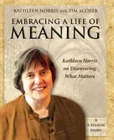 Prijatie zmysluplného života: Kathleen Norrisová o objavovaní toho, na čom záleží - Embracing a Life of Meaning: Kathleen Norris on Discovering What Matters