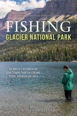 Rybolov v národnom parku Glacier: Príručka pre rybárov: autoritatívny sprievodca po viac ako 250 potokoch, riekach a horských jazerách, tretie vydanie - Fishing Glacier National Park: An Angler's Authoritative Guide to More than 250 Streams, Rivers, and Mountain Lakes, Third Edition