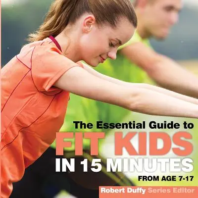 Fit deti za 15 minút: Základná príručka - Fit Kids in 15 minutes: The Essential Guide