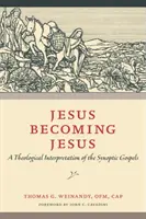 Ježiš sa stáva Ježišom: Teologická interpretácia synoptických evanjelií - Jesus Becoming Jesus: A Theological Interpretation of the Synoptic Gospels