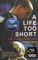 Príliš krátky život: tragédia Roberta Enkeho - A Life Too Short: The Tragedy of Robert Enke