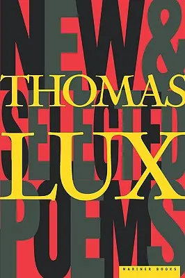 Nové a vybrané básne Thomasa Luxa: 1975-1995 - New and Selected Poems of Thomas Lux: 1975-1995