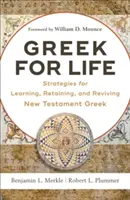 Gréčtina pre život: Stratégie na učenie, zachovanie a oživenie novozákonnej gréčtiny - Greek for Life: Strategies for Learning, Retaining, and Reviving New Testament Greek