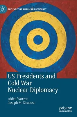 Prezidenti USA a jadrová diplomacia počas studenej vojny - Us Presidents and Cold War Nuclear Diplomacy