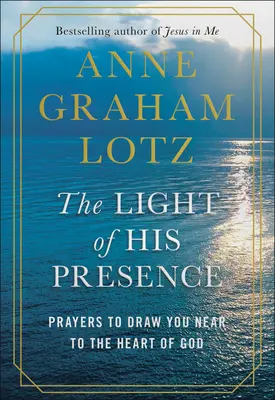 Svetlo jeho prítomnosti: Modlitby, ktoré vás priblížia k Božiemu srdcu - The Light of His Presence: Prayers to Draw You Near to the Heart of God