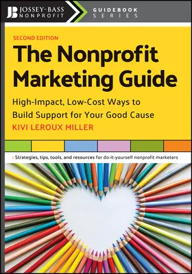 Marketingový sprievodca pre neziskové organizácie: Príručka marketingového marketingu: Nízkonákladové spôsoby budovania podpory pre vašu dobrú vec s vysokým efektom - The Nonprofit Marketing Guide: High-Impact, Low-Cost Ways to Build Support for Your Good Cause