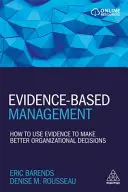 Riadenie založené na dôkazoch: Ako používať dôkazy na prijímanie lepších organizačných rozhodnutí - Evidence-Based Management: How to Use Evidence to Make Better Organizational Decisions