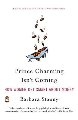 Princ z rozprávky neprichádza: Ako ženy získajú inteligenciu v oblasti peňazí - Prince Charming Isn't Coming: How Women Get Smart about Money