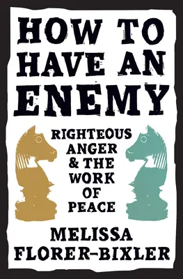 Ako mať nepriateľa: Spravodlivý hnev a dielo mieru - How to Have an Enemy: Righteous Anger and the Work of Peace